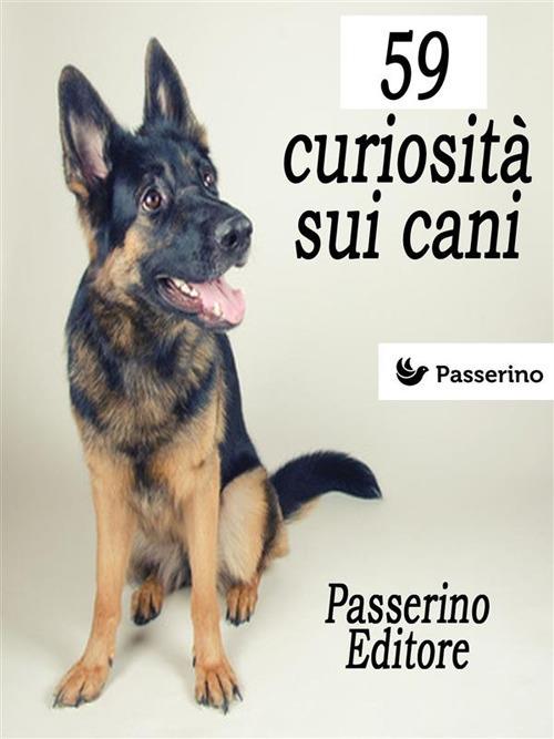59 curiosità sui cani - Passerino Editore - ebook