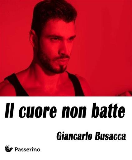 Il cuore non batte - Giancarlo Busacca - ebook