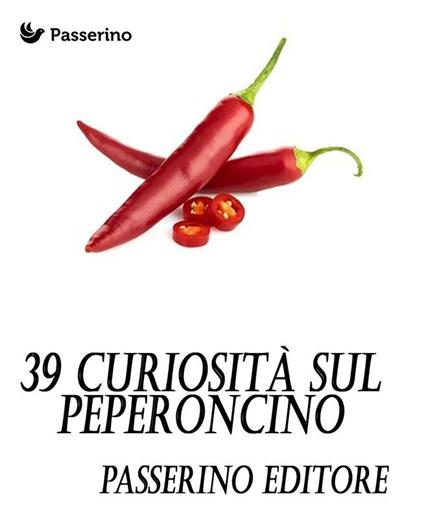 39 curiosità sul peperoncino - Passerino Editore - ebook