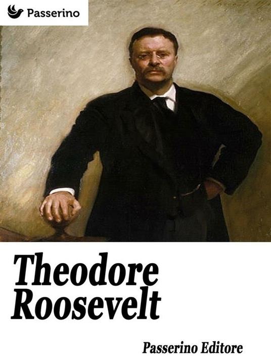 Theodore Roosevelt - Passerino Editore - ebook