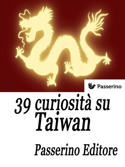 39 curiosità su Taiwan - Passerino Editore - ebook