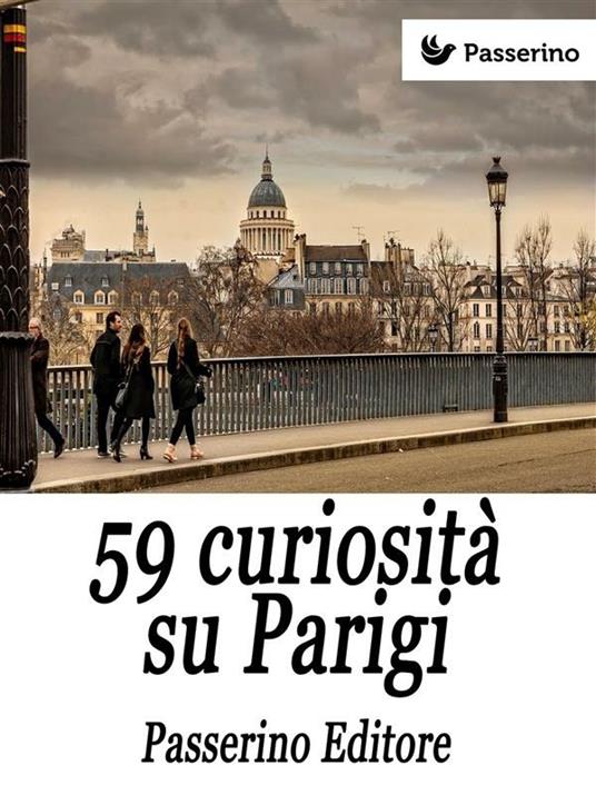 59 curiosità su Parigi - Passerino Editore - ebook