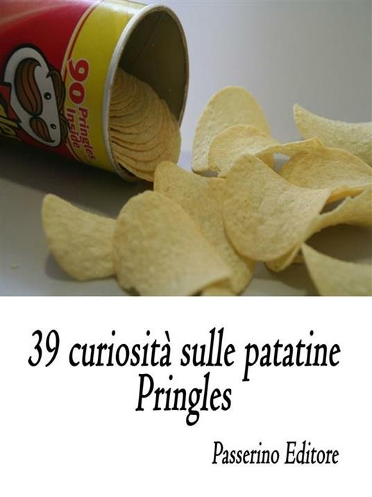 39 curiosità sulle patatine Pringles - Passerino Editore - ebook