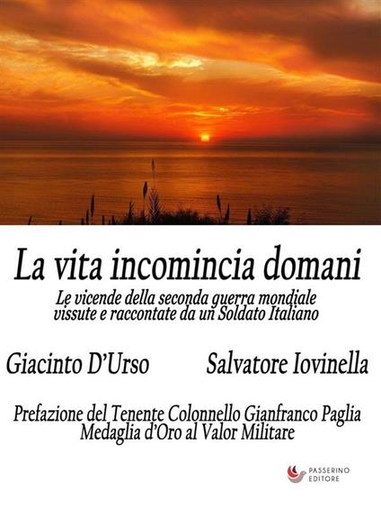 La vita incomincia domani. Le vicende della seconda guerra mondiale vissute e raccontate da un soldato italiano - Giacinto D'Urso,Salvatore Iovinella - ebook