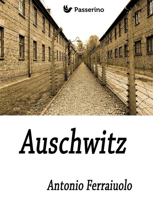 Auschwitz - Antonio Ferraiuolo - ebook