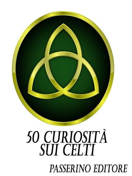 50 curiosità sui celti - Passerino Editore - ebook