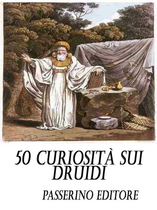 50 curiosità sui druidi - Passerino Editore - ebook