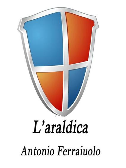 L' araldica - Antonio Ferraiuolo - ebook