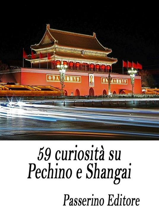 59 curiosità su Pechino e Shangai - Passerino Editore - ebook