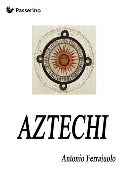 Aztechi - Antonio Ferraiuolo - ebook