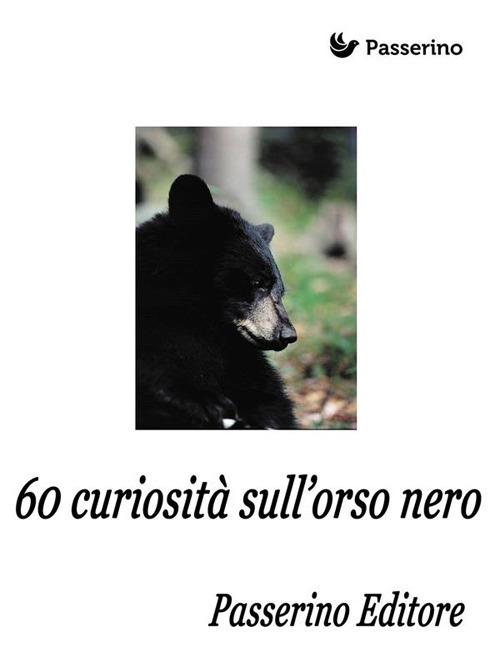 60 curiosità sull'orso nero - Passerino Editore - ebook