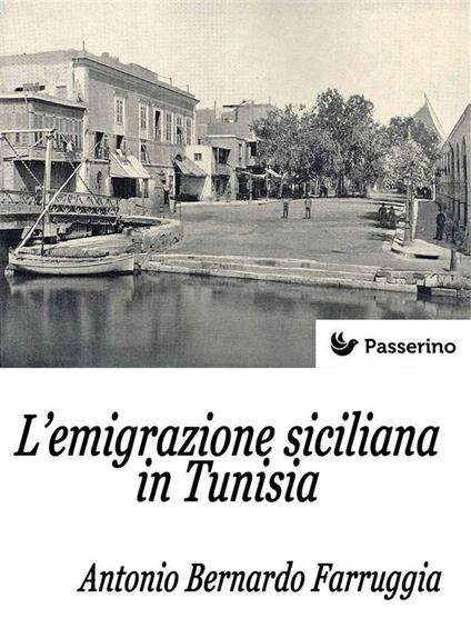 L' emigrazione siciliana in Tunisia - Antonio Bernardo Farruggia - ebook