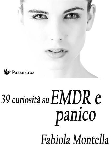 39 curiosità su EMDR e panico - Fabiola Montella - ebook
