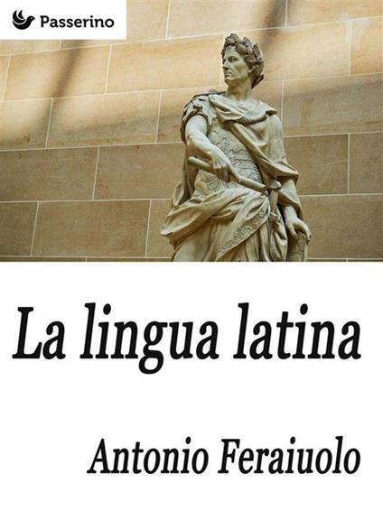 La lingua latina - Antonio Ferraiuolo - ebook