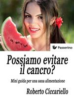 Possiamo evitare il cancro? Mini guida per una sana alimentazione