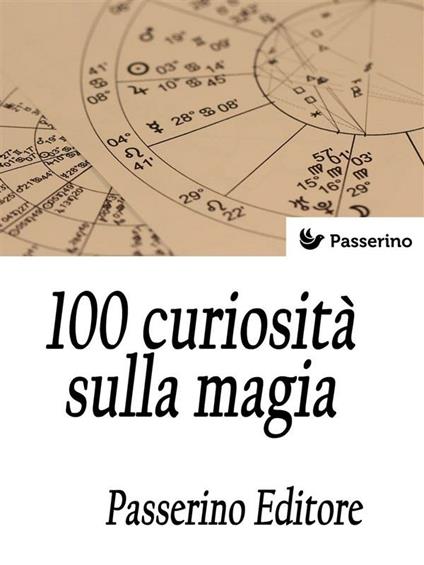 100 curiosità sulla magia - Passerino Editore - ebook