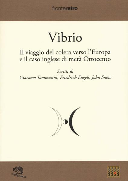 Vibrio. Il viaggio del colera verso l'Europa e il caso di metà Ottocento - Giacomo Tommasini,Friedrich Engels,John Snow - copertina