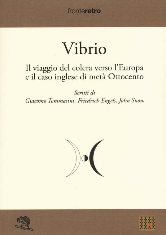 Vibrio. Il viaggio del colera verso l'Europa e il caso di metà Ottocento - Giacomo Tommasini,Friedrich Engels,John Snow - copertina