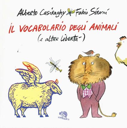 Il vocabolario degli animali (e altre libertà). Ediz. a colori - Alberto Casiraghy,Fabio Sironi - copertina