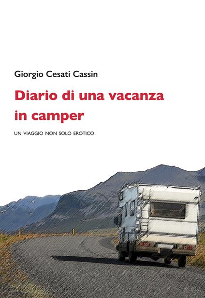 Diario di una vacanza in camper. Un viaggio non solo erotico - Giorgio Cesati Cassin - copertina