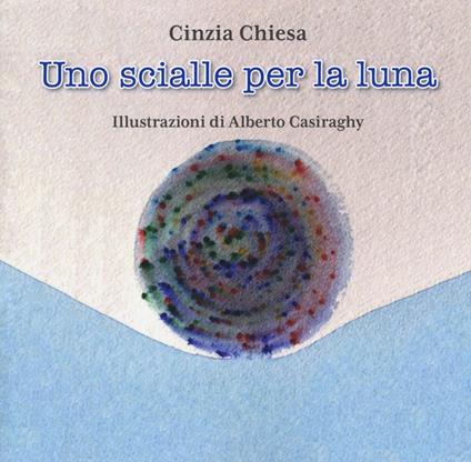 Uno scialle per la luna. Ediz. a colori - Cinzia Chiesa - copertina