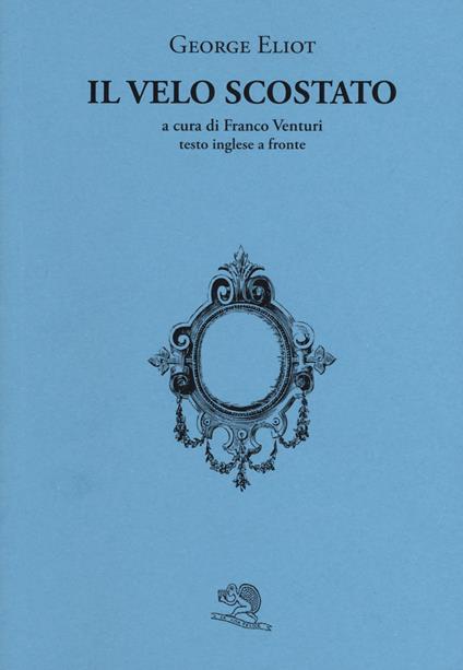 Il velo scostato. Testo inglese a fronte - George Eliot - copertina