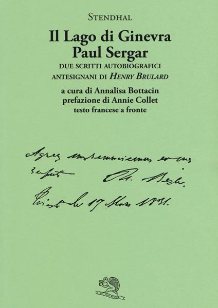 Il lago di Ginevra. Paul Sergar. Due scritti autobiografici antesignani di «Henry Brulard». Testo francese a fronte - Stendhal - copertina