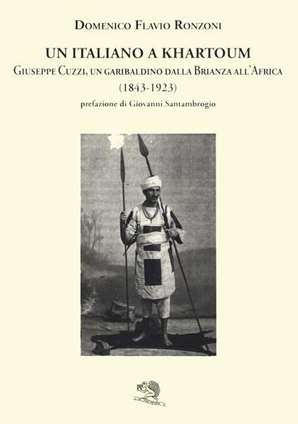Un italiano a Khartoum. Giuseppe Cuzzi, un garibaldino dalla Brianza all’Africa (1843-1923) - Domenico Flavio Ronzoni - copertina