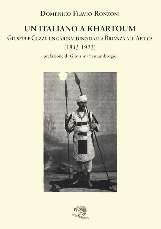 Un italiano a Khartoum. Giuseppe Cuzzi, un garibaldino dalla Brianza all'Africa (1843-1923) - Domenico Flavio Ronzoni - copertina