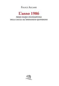 L'anno 1986. Primo diario inconsapevole della caccia all'ideologico quotidiano