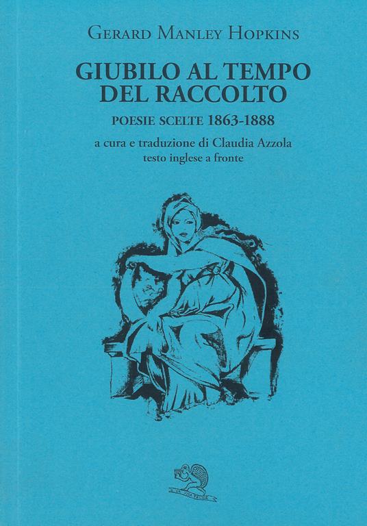 Giubilo al tempo del raccolto. Poesie scelte 1863-1888. Testo inglese a fronte - Gerard Manley Hopkins - copertina
