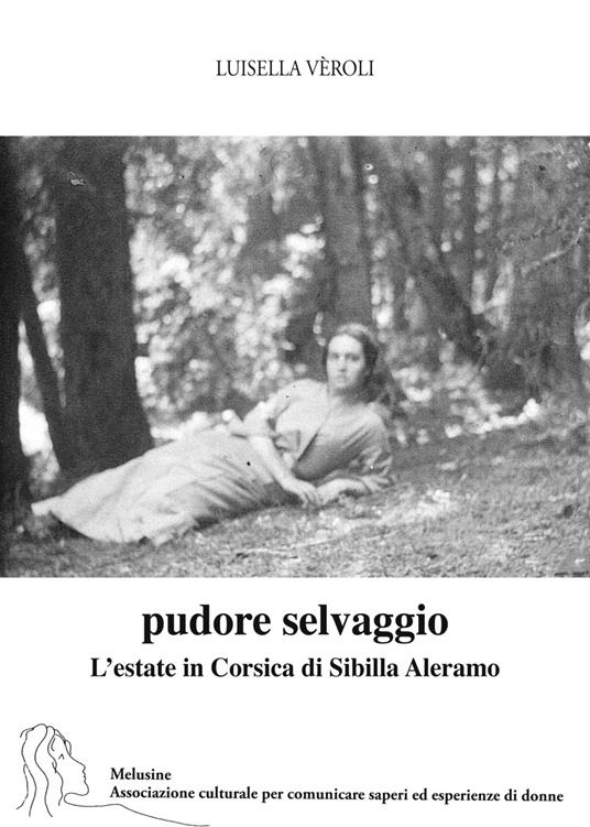 Pudore selvaggio. L’estate in Corsica di Sibilla Aleramo - Luisella Veroli - copertina
