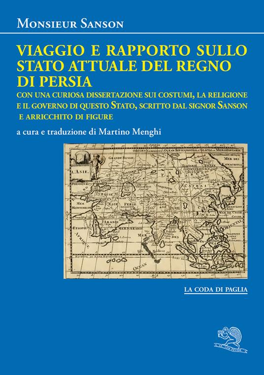 Viaggio e rapporto sullo stato attuale del Regno di Persia. Con una curiosa dissertazione sui costumi, la religione e il governo di questo Stato, scritto dal signor Sanson e arricchito di figure - Monsieur Sanson - copertina