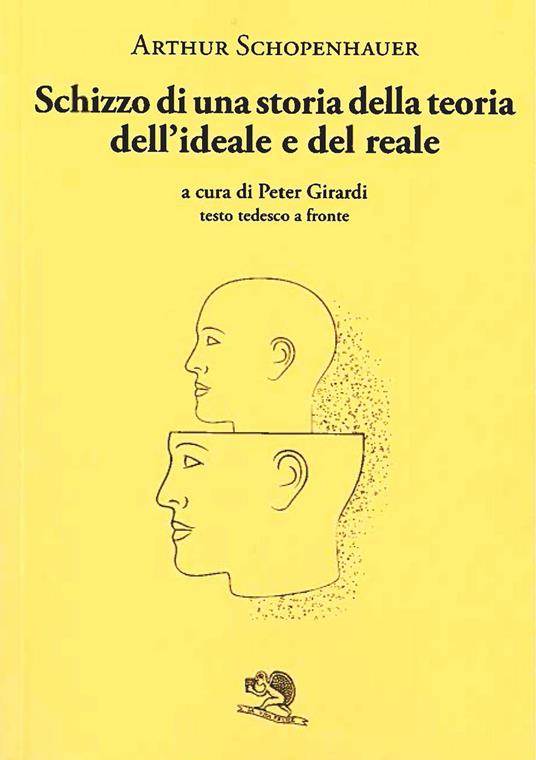 Schizzo di una storia della teoria dell'ideale e del reale. Testo tedesco a fronte - Arthur Schopenhauer - copertina