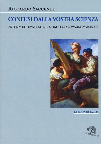 Confusi dalla vostra scienza. Note medievali sul binomio doctrina/ignoranza - Riccardo Saccenti - copertina