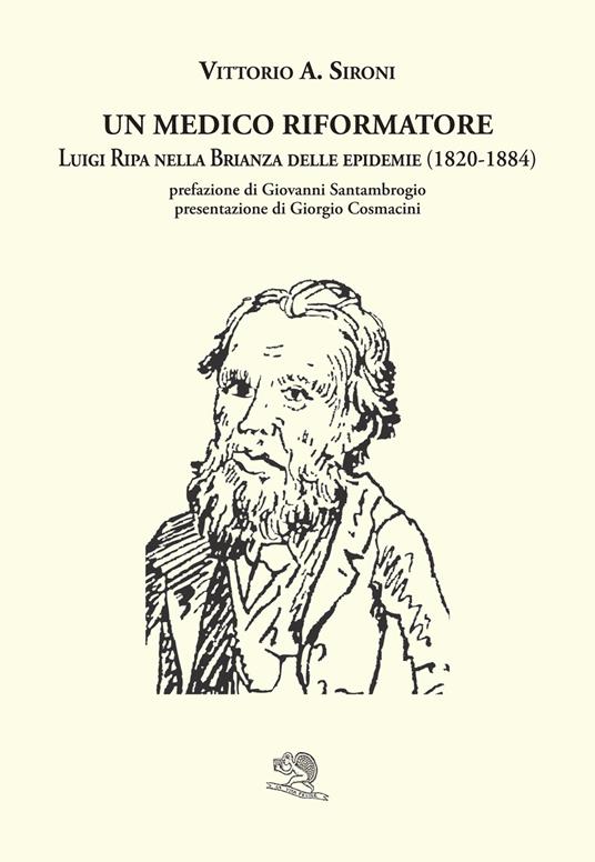 Un medico riformatore. Luigi Ripa nella Brianza delle epidemie (1820-1884) - Vittorio A. Sironi - copertina