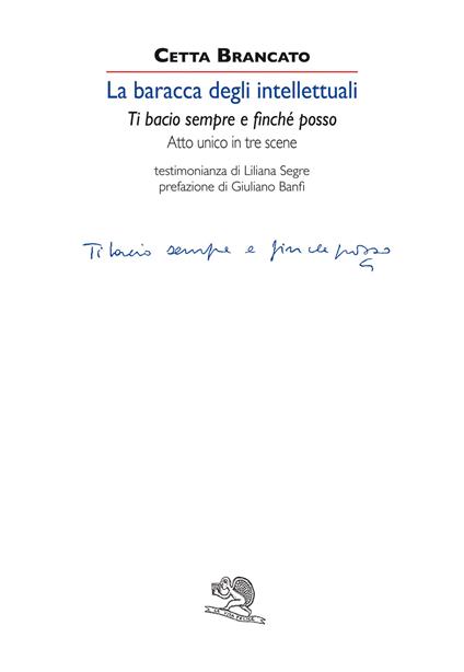 La baracca degli intellettuali. Ti bacio sempre e finché posso. Atto unico in tre scene - Cetta Brancato - copertina
