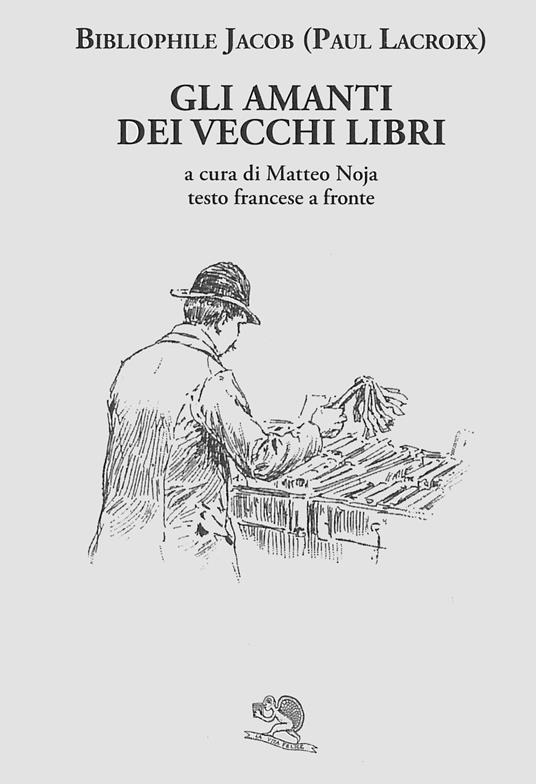 Gli amanti dei vecchi libri. Testo francese a fronte - Paul Lacroix - copertina