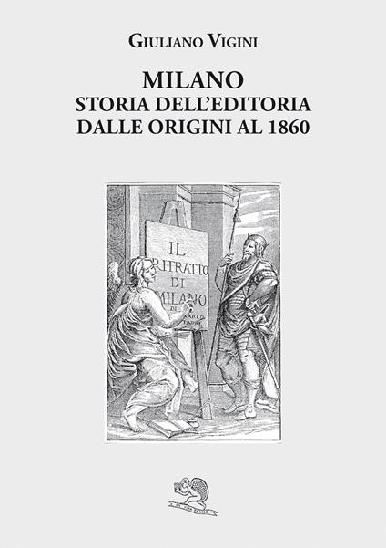 Milano. Storia dell'editoria dalle origini al 1860 - Giuliano Vigini - copertina