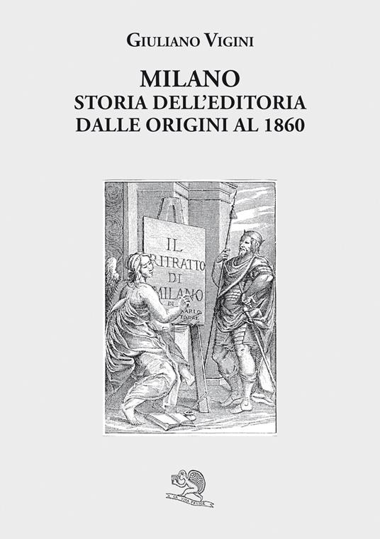 Milano. Storia dell'editoria dalle origini al 1860 - Giuliano Vigini - copertina