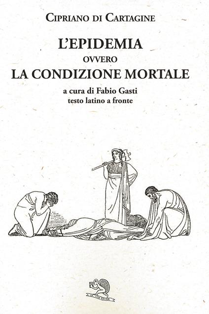 L' epidemia ovvero La condizione mortale. Testo latino a fronte - Cipriano di Cartagine (san) - copertina