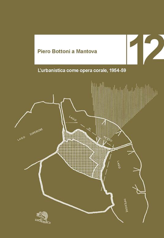 Piero Bottoni a Mantova. L’urbanistica come opera corale, 1954-59 - Renzo Riboldazzi - copertina