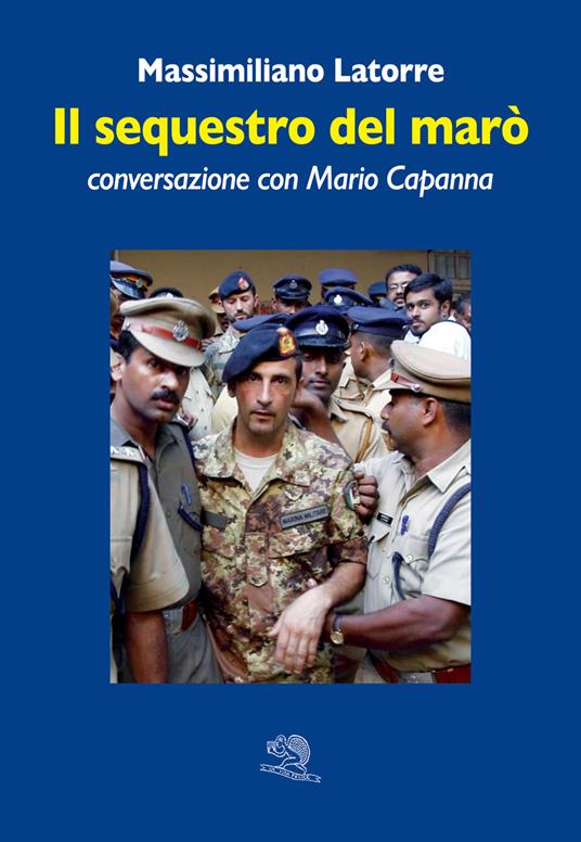 Il sequestro del marò. Conversazione con Mario Capanna - Massimiliano Latorre,Mario Capanna - copertina