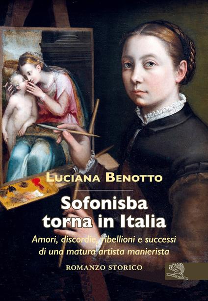 Sofonisba torna in Italia. Amori, discordie, ribellioni e successi di una matura artista manierista - Luciana Benotto - copertina