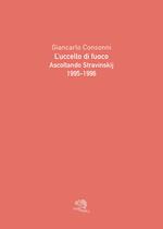 L'uccello di fuoco. Ascoltando Stravinskij (1995-1996). Ediz. illustrata