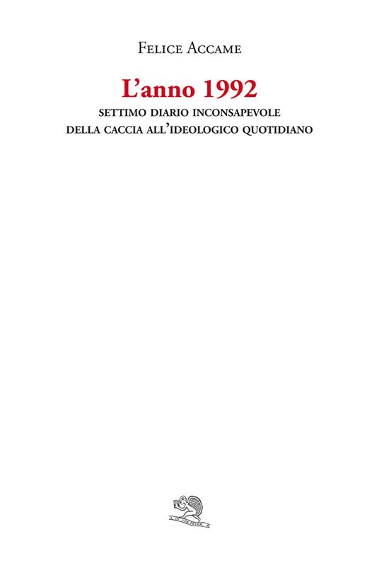 L'anno 1992. Settimo diario inconsapevole della Caccia all’ideologico quotidiano - Felice Accame - copertina