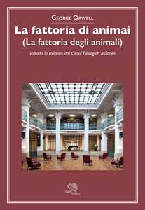 La fattoria di animai (La fattoria degli animali) voltada in milanes dal Circol Filològich Milanes