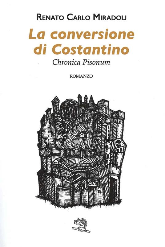 La conversione di Costantino. Chronica Pisonum - Renato Carlo Miradoli - copertina
