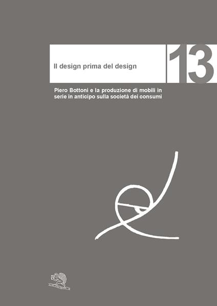 Il design prima del design. Piero Bottoni e la produzione di mobili in serie in anticipo sulla società dei consumi - Giancarlo Consonni - copertina