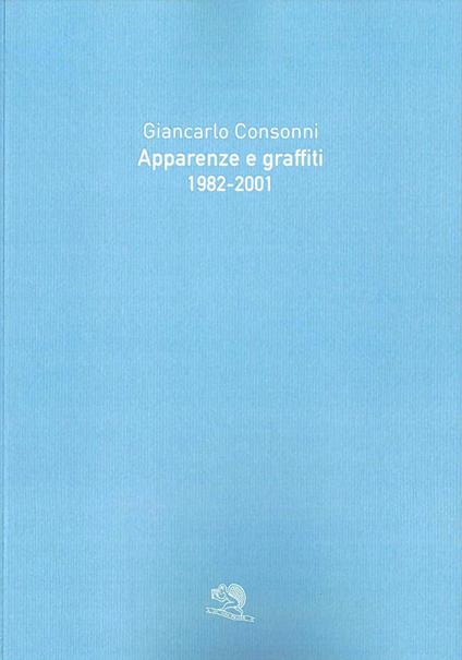 Apparenze e graffiti 1982-2001 - Giancarlo Consonni - copertina